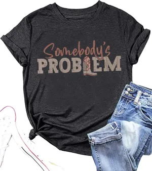 Somebody's Problem T Shirt Womens Western Cowgirl Country Music Summer Graphic Short Sleeve Vintage Top Tees