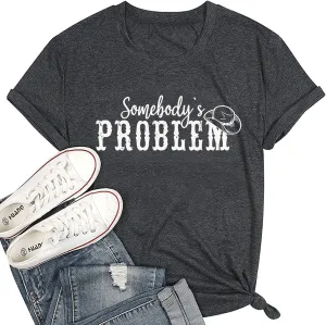Somebody's Problem T Shirt Womens Western Cowgirl Country Music Summer Graphic Short Sleeve Vintage Top Tees